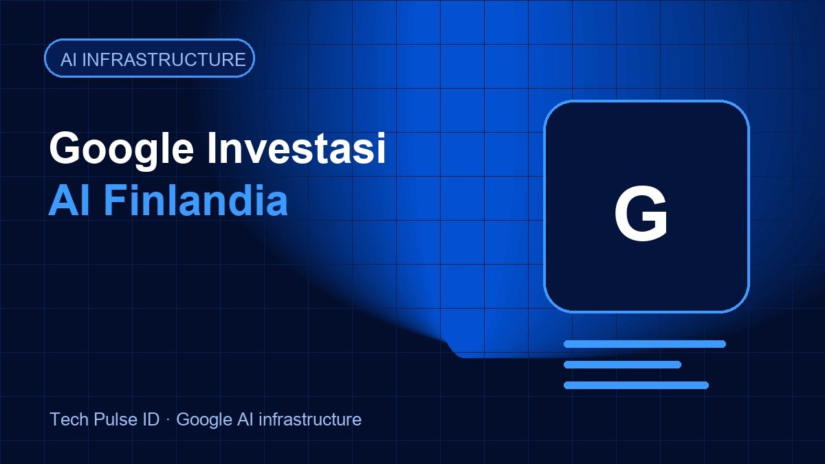 Google Siapkan Investasi AI di Finlandia